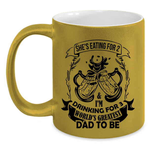 World's Greatest Dad To Be Coffee Mug, She's Eating For 2 And I'm Drinking For 3 Accent Mug