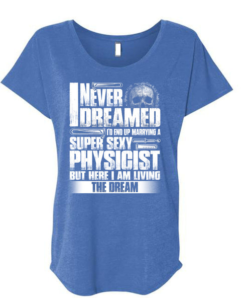 Marrying A Physicist T Shirt, I Never Dreamed T Shirt, Cool Shirt (Ladies' Triblend Dolman Sleeve)