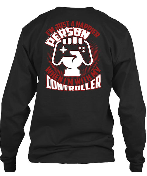 I'm Just A Happier Person T Shirt, Being A Gamer T Shirt