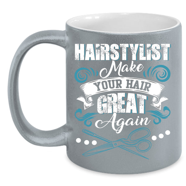 Hairstylist Make Your Hair Great Again Coffee Mug, Funny Hairstylist Coffee Cup