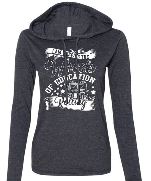 Wheels Of Education Rolling T Shirt, Being A Driver T Shirt (Anvil Ladies Ringspun Hooded)