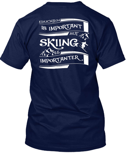 Education Is Important But Skiing Is Importanter T Shirt, I Love My Life T Shirt