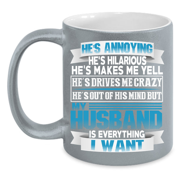 My Husband Is Everything I Want Coffee Mug, Marrying Coffee Cup