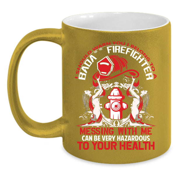 I Belong To A Firefighter Coffee Mug, Don't Mess With Me Coffee Cup