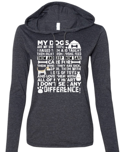 My Dogs Are My Kids T Shirt, I Don't See Any Difference T Shirt (Anvil Ladies Ringspun Hooded)