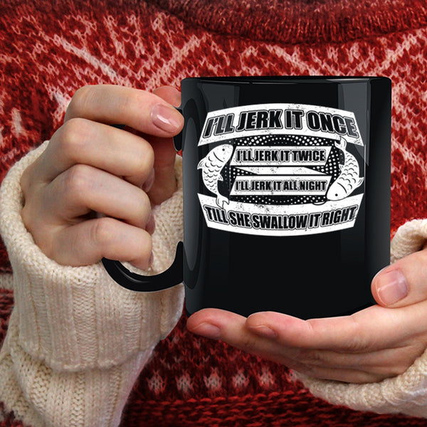 I'll Jerk It Once I'll Jerk It Twice Coffee Mug, Cool Fishing Coffee Cup