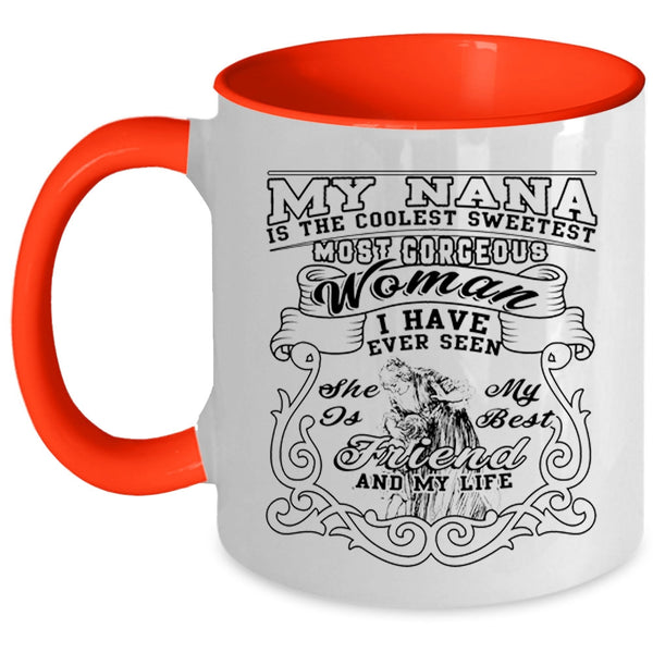 She Is My Best Friend And My Life Coffee Mug, My Nana Is The Coolest Sweetest Woman Accent Mug