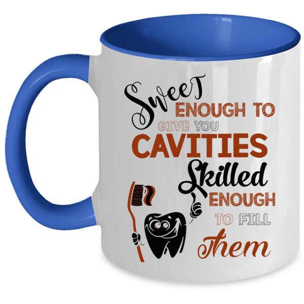Skilled Enough To Fill Them Coffee Mug, Sweet Enough To Give You Cavities Accent Mug
