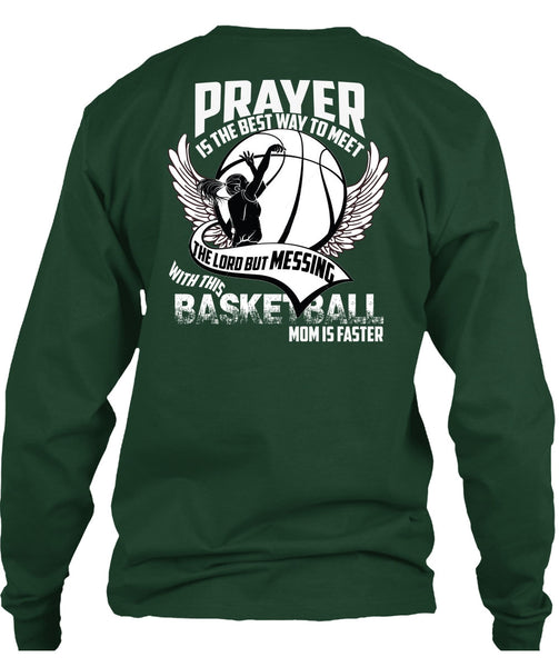 Basketball Mom Is Faster T Shirt, Prayer Is The Best Way T Shirt