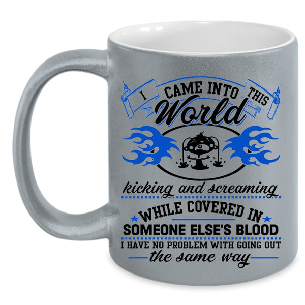 Funny Coffee Mug, I Came Into This World Kicking And Screaming Accent Mug