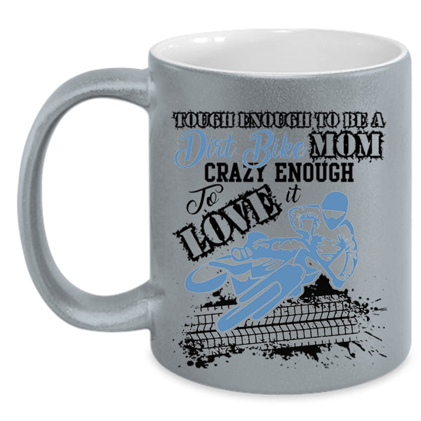 Crazy Enough To Love It Coffee Mug, To Be A Dirt Bike Mom Accent Mug