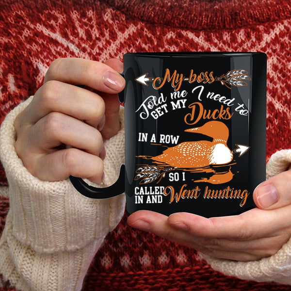 Get My Ducks In A Row Coffee Mug, I Called In And Went Hunting Coffee Cup