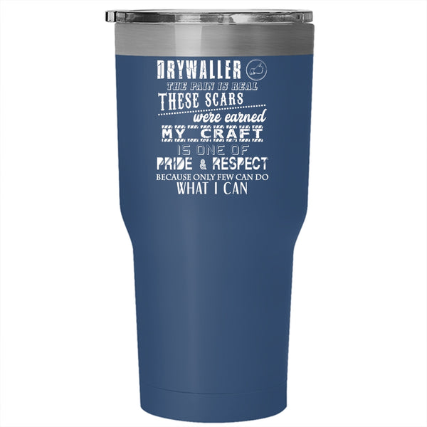 Drywaller Tumbler 30 oz Stainless Steel, My Craft Is One Of Pride And Respect Travel Mug