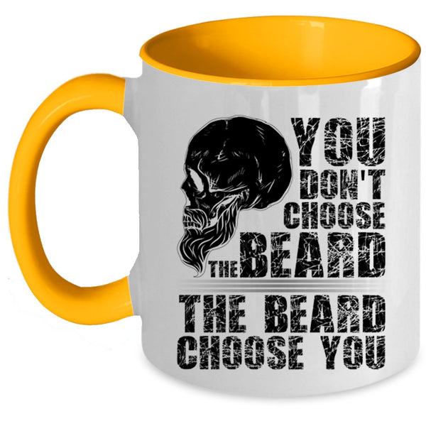 The Beard Choose you Coffee Mug, You Don't Choose The Beard Accent Mug