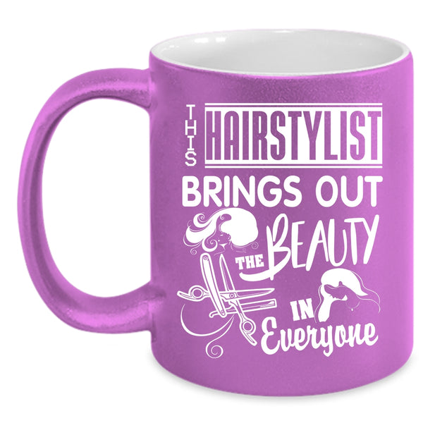 This Hairstylist Brings Out The Beauty Coffee Mug, Cute Coffee Cup