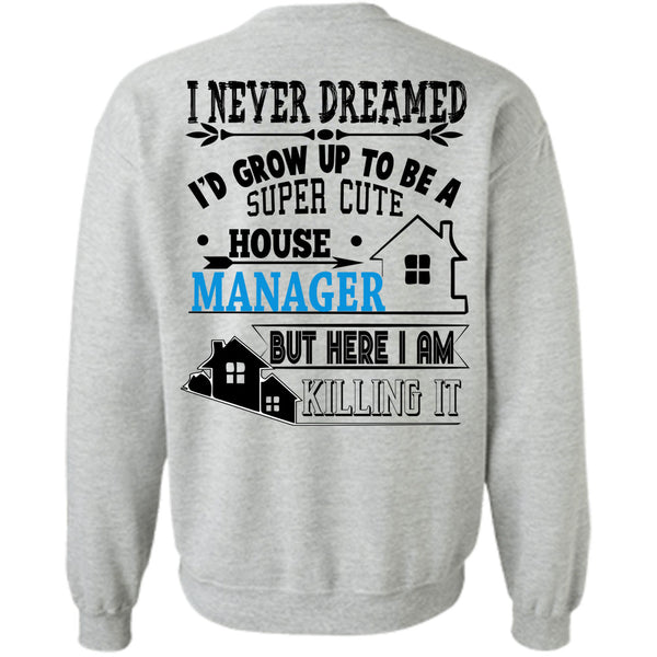 Being A Manager T Shirt, I'd Grow Up To Be A Cute House Manager Sweatshirt