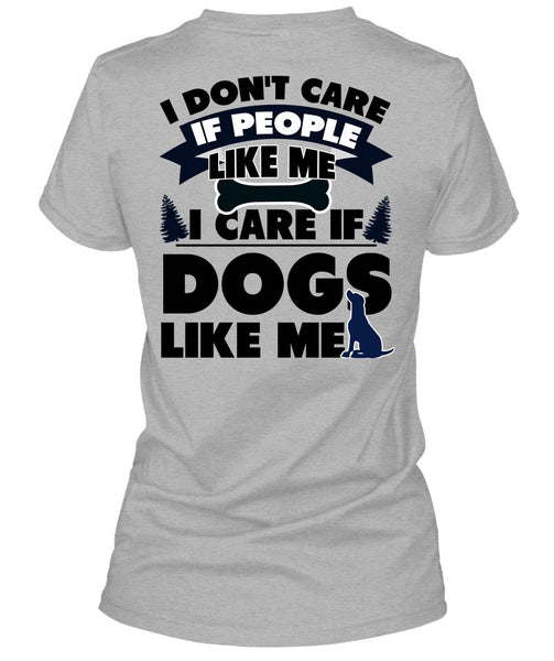 I Care If Dogs Like Me T Shirt, I Love My Dog T Shirt
