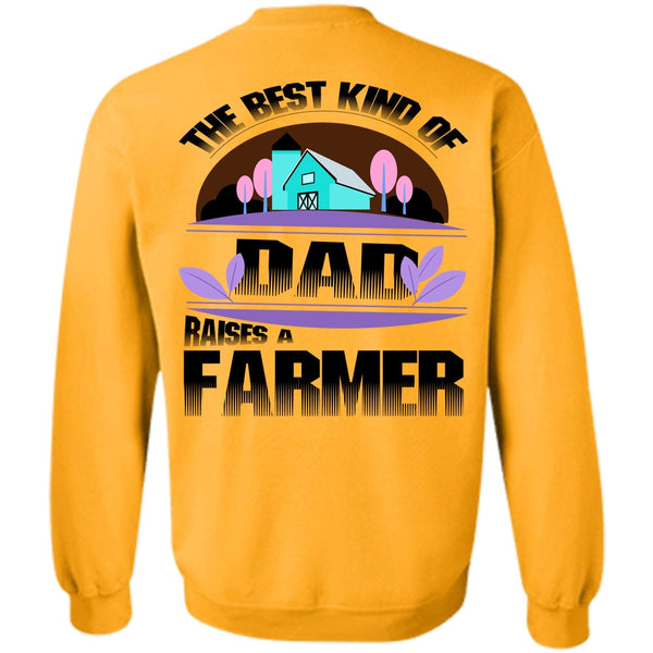 Being A Farmer T Shirt, The Best Kind Of Dad Raises A Farmer Sweatshirt