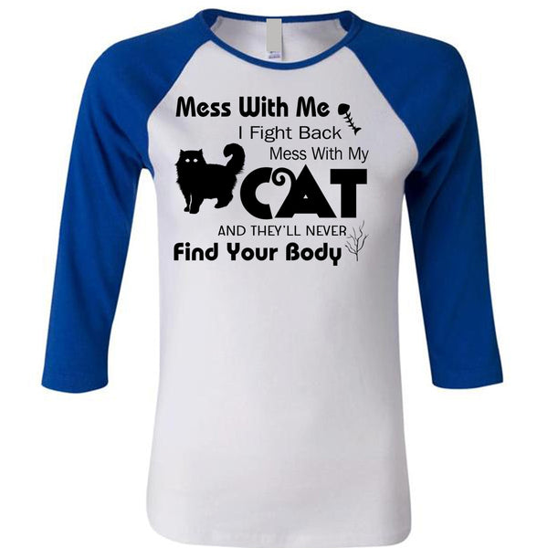 I Fight Back Mess With My Cat T Shirt, They'll Never Find Your Body T Shirt, My Favorite T Shirt
