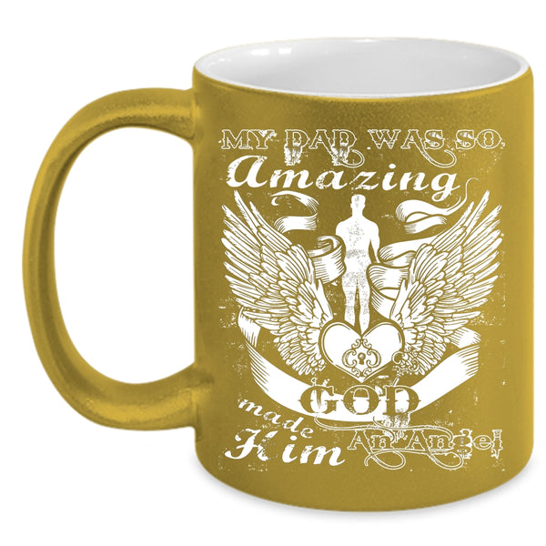 My Dad Was So Amazing Coffee Mug, God Made Hom An Angel Coffee Cup