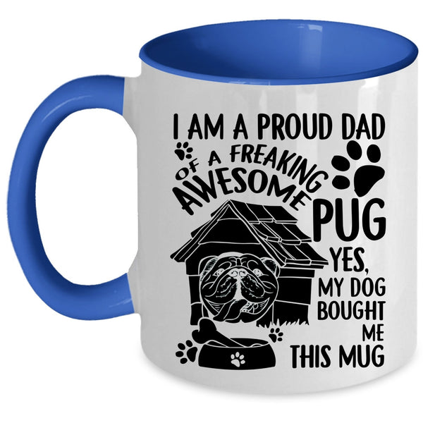 Cool Pug Dad Coffee Mug, I Am A Proud Dad Of An Awesome Pug Accent Mug