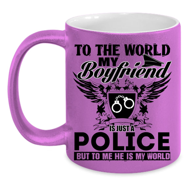 To Me He Is My World Coffee Mug, To The World My Boyfriend Is Just A Police Accent Mug