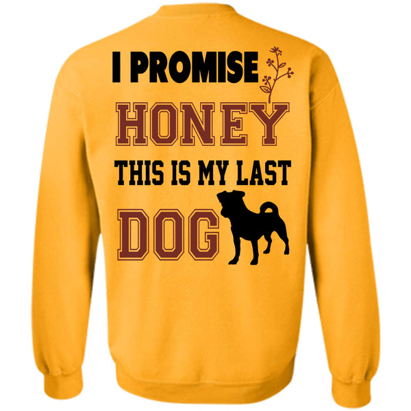 Favorite T Shirt, I Promise Honey This My Last Dog Sweatshirt
