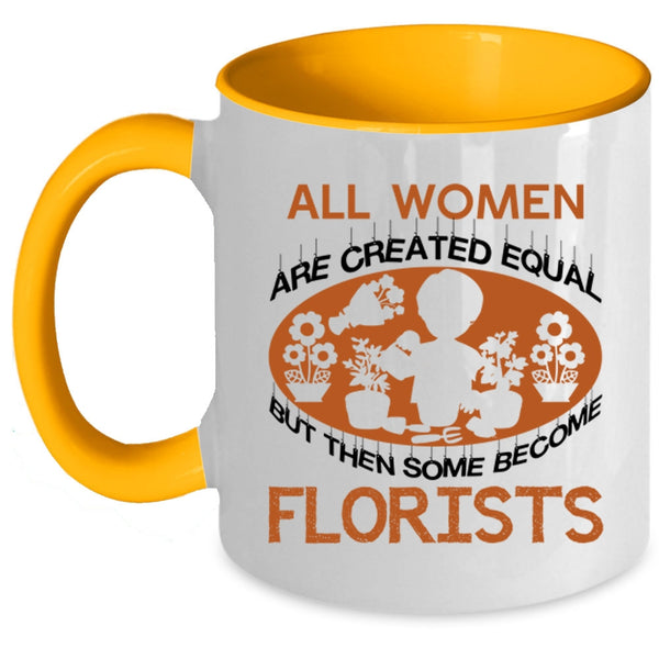 Some Become Florists Coffee Mug, All Women Are Created Equal Accent Mug