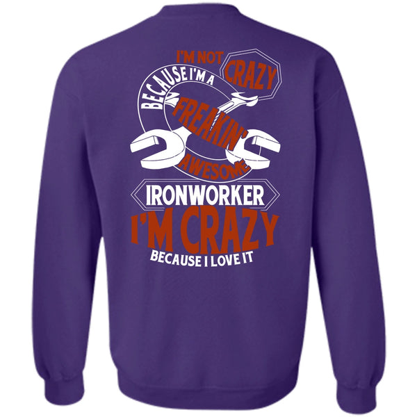 I'm Crazy T Shirt, I Love Ironworker Sweatshirt