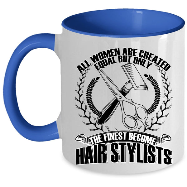 Cool Women Coffee Mug, Only The Finest Become Hair Stylists Accent Mug
