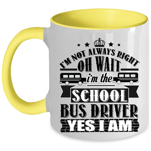 Funny School Bus Driver Coffee Mug, I'm The School Bus Driver Accent Mug