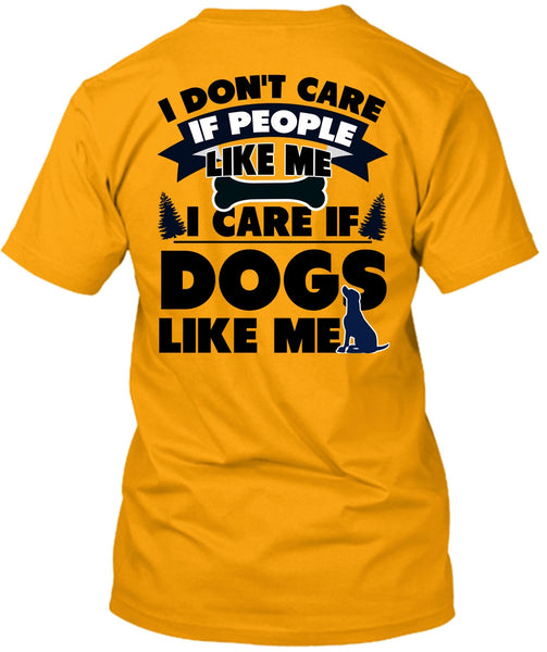 I Care If Dogs Like Me T Shirt, I Love My Dog T Shirt