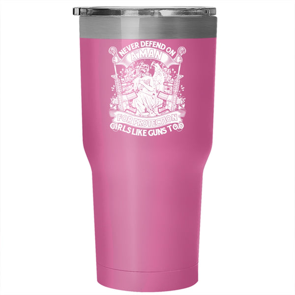 Never Defend On A Man For Protection Girls Tumbler 30 oz Stainless Steel, Cool Travel Mug