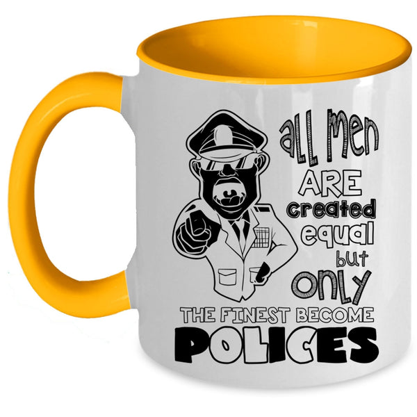 Only The Finest Become Polices Coffee Mug, All Men Are Created Equal Accent Mug