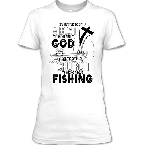 It's Better To Sit In A Boat T Shirt, I Love Fishing T Shirt