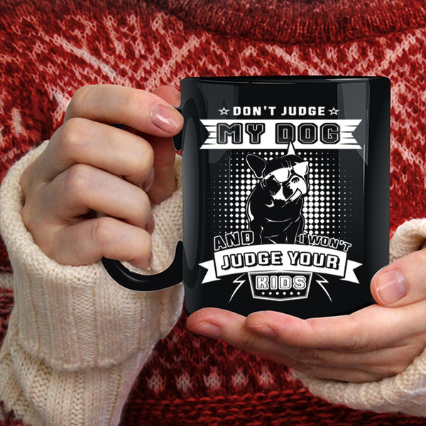Don't Judge My Dog Coffee Mug, I Won't Judge Your Kids Coffee Cup