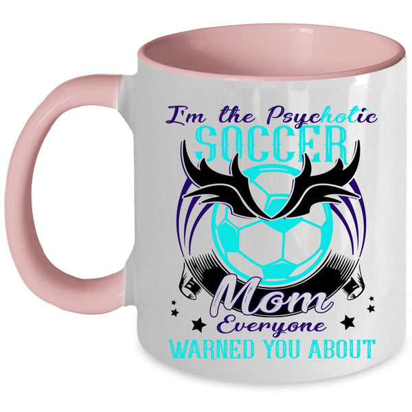 Cool Soccer Mom Coffee Mug, I'm The Psychotic Soccer Mom Accent Mug