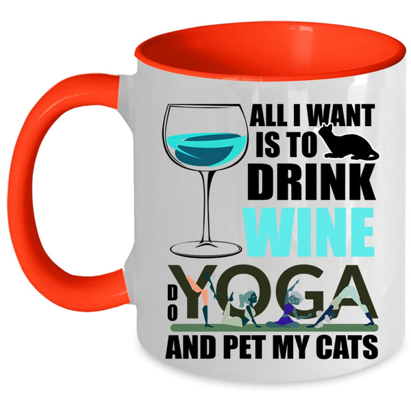Do Yoga And Pet My Cats Coffee Mug, All I Want Is To Drink Wine Accent Mug