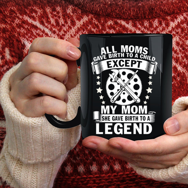 My Mom Coffee Mug, She Birth To A Legend Coffee Cup