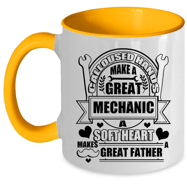 A Soft Hear Makes Great Father Coffee Mug, Calloused Hands Make A Great Mechanic Accent Mug