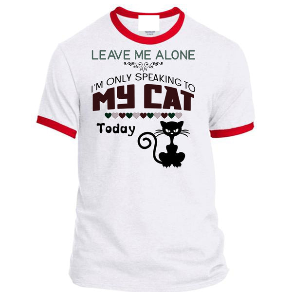 Leave Me Alone T Shirt, I'm Only Speaking To My Cat Today T Shirt, Favorite T Shirt