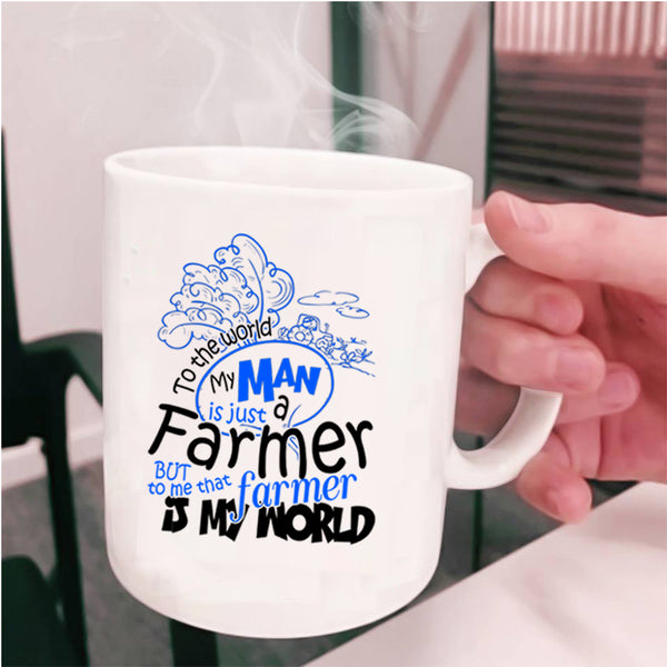 That Farmer Is My World Coffee Mug, My Man Is Just A farmer Cup