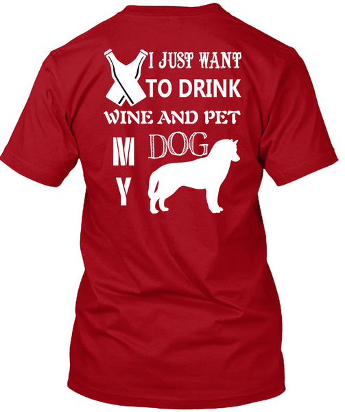 I Just Want To Drink Wine And My Dog T Shirt, I Love Dog T Shirt