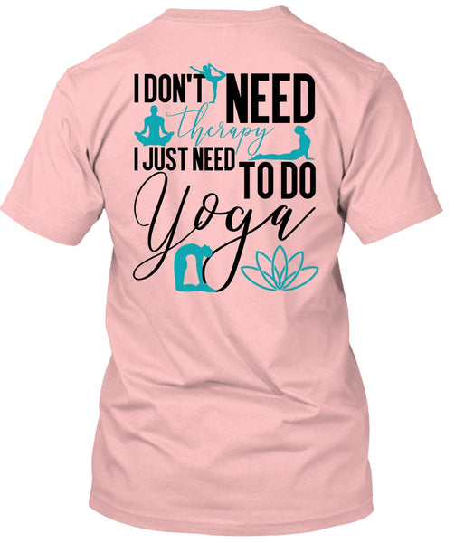 I Don't Need Therapy T Shirt, I Love Yoga T Shirt