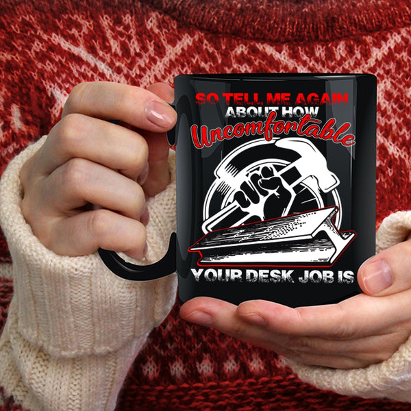 So tell me Again About How Uncomfortable Coffee Mug, Funny Ironworkers Coffee Cup