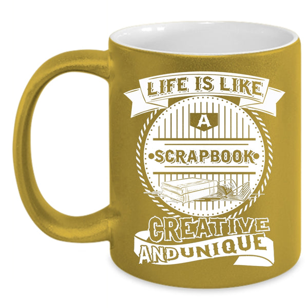 Life Is Like A Scrapbook Coffee Mug, Awesome Scrapbooking Coffee Cup