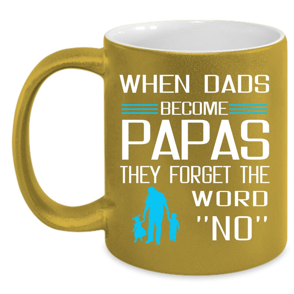 When Dads Become Papas Coffee Mug, The Forget The Word No Coffee Cup