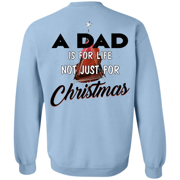 Being A Daddy T Shirt, A Dad Is For Life Not Just For Christmas Sweatshirt