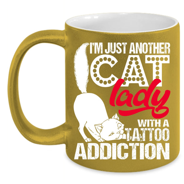 I'm Just Another Cat Lady Coffee Mug, With A Tattoo Addiction Coffee Cup