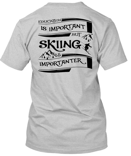 Education Is Important But Skiing Is Importanter T Shirt, Sport T Shirt